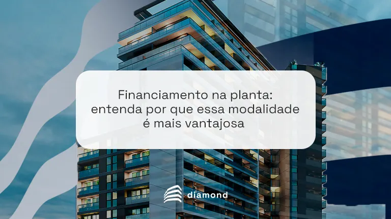 Financiamento na planta: entenda por que essa modalidade é mais vantajosa